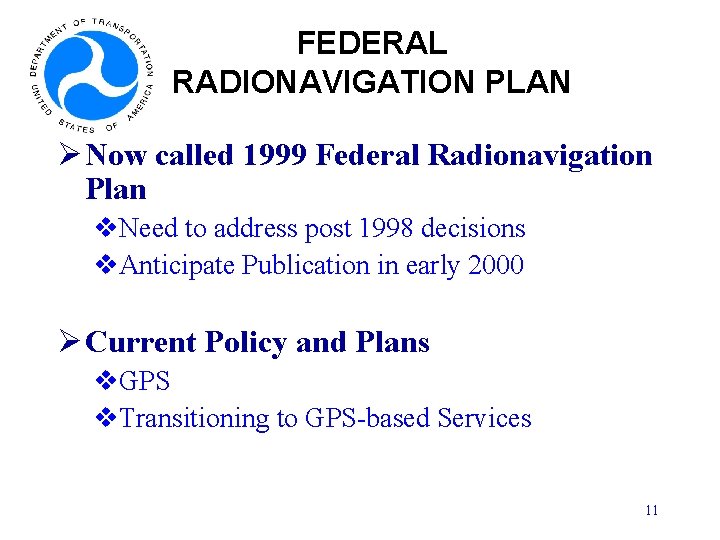 FEDERAL RADIONAVIGATION PLAN Ø Now called 1999 Federal Radionavigation Plan v. Need to address
