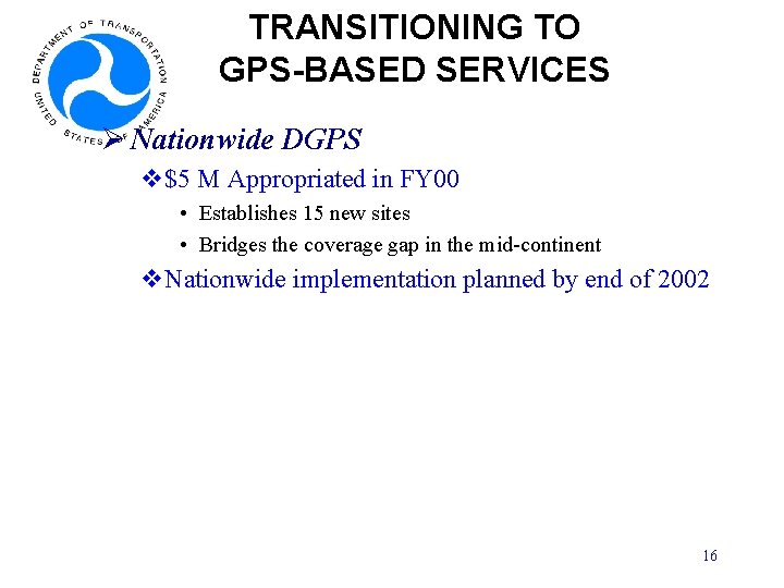 TRANSITIONING TO GPS-BASED SERVICES Ø Nationwide DGPS v$5 M Appropriated in FY 00 •