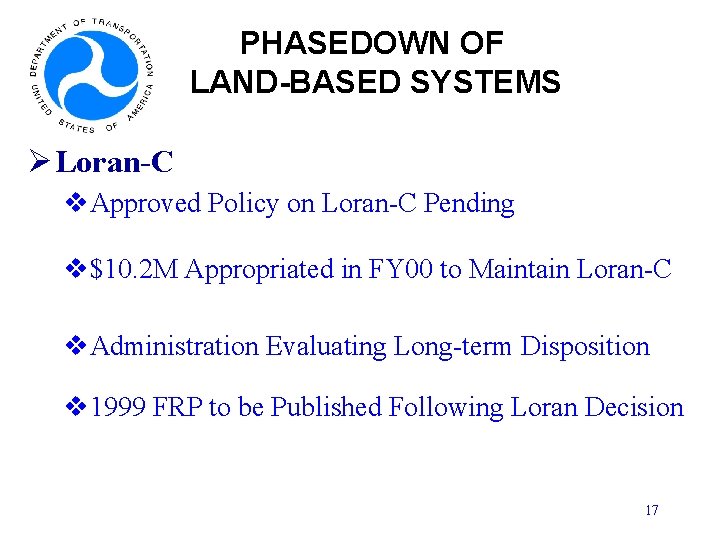 PHASEDOWN OF LAND-BASED SYSTEMS Ø Loran-C v. Approved Policy on Loran-C Pending v$10. 2