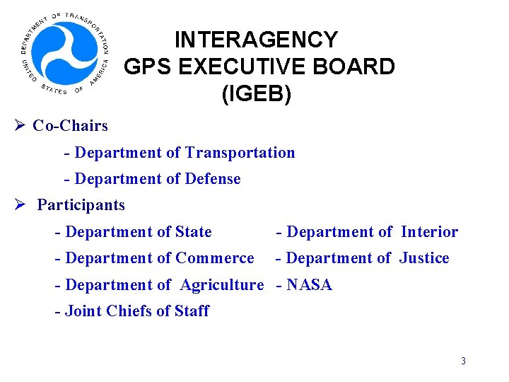 INTERAGENCY GPS EXECUTIVE BOARD (IGEB) Ø Co-Chairs - Department of Transportation - Department of