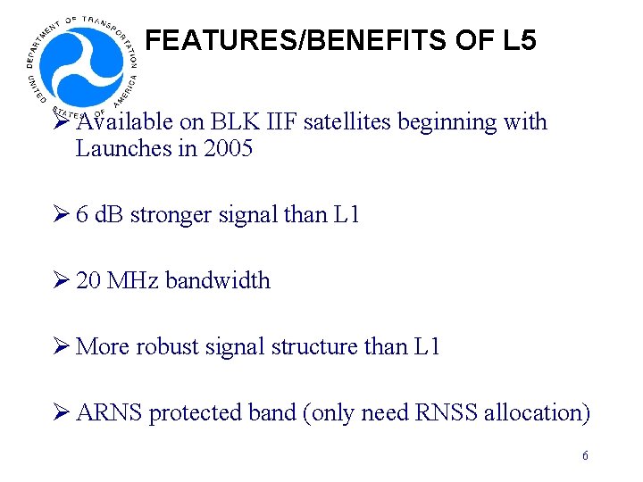 FEATURES/BENEFITS OF L 5 Ø Available on BLK IIF satellites beginning with Launches in