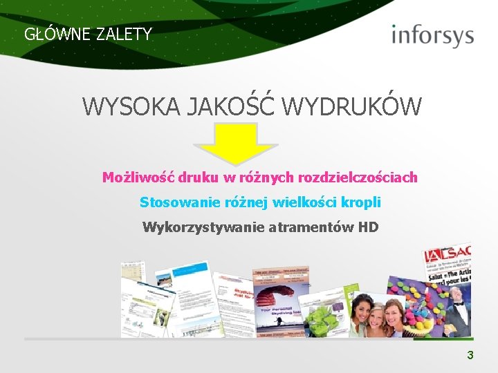 GŁÓWNE ZALETY WYSOKA JAKOŚĆ WYDRUKÓW Możliwość druku w różnych rozdzielczościach Stosowanie różnej wielkości kropli