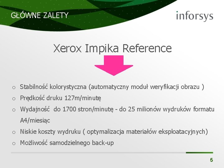 GŁÓWNE ZALETY Xerox Impika Reference o Stabilność kolorystyczna (automatyczny moduł weryfikacji obrazu ) o