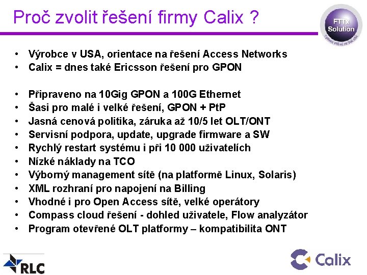 Proč zvolit řešení firmy Calix ? • Výrobce v USA, orientace na řešení Access