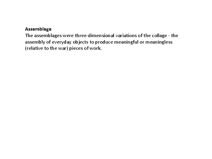 Assemblage The assemblages were three-dimensional variations of the collage - the assembly of everyday