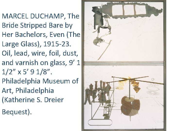MARCEL DUCHAMP, The Bride Stripped Bare by Her Bachelors, Even (The Large Glass), 1915