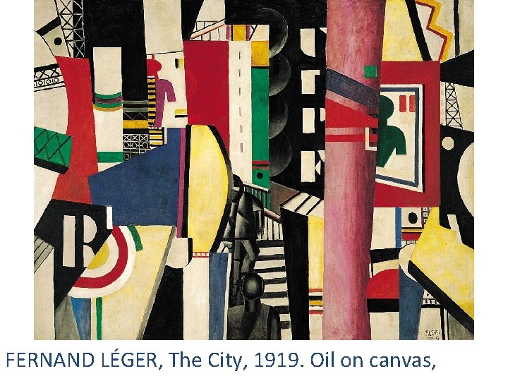 FERNAND LÉGER, The City, 1919. Oil on canvas, 