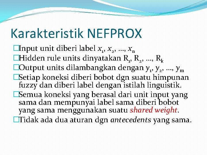 Karakteristik NEFPROX �Input unit diberi label x 1, x 2, …, xn �Hidden rule