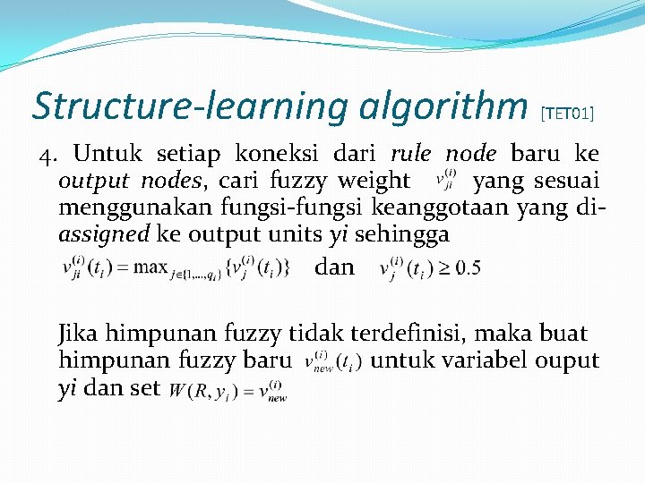 Structure-learning algorithm [TET 01] 4. Untuk setiap koneksi dari rule node baru ke output