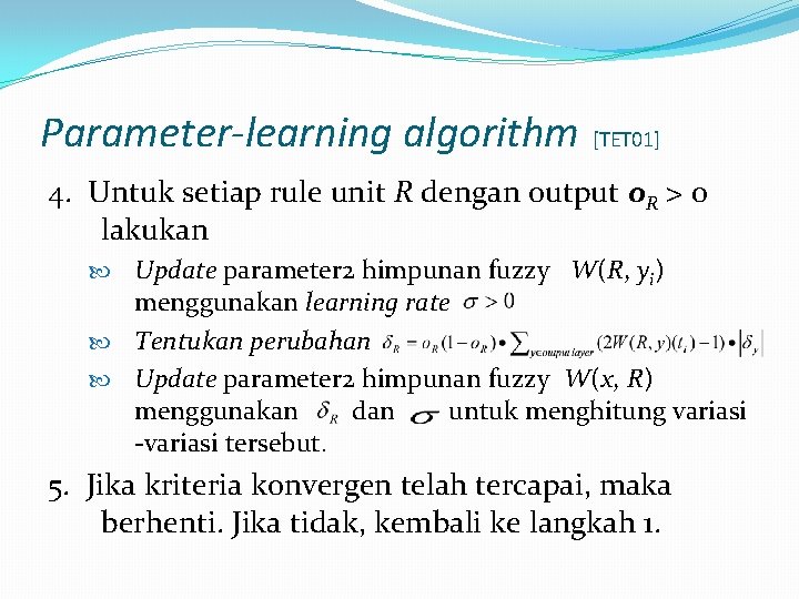 Parameter-learning algorithm [TET 01] 4. Untuk setiap rule unit R dengan output o. R