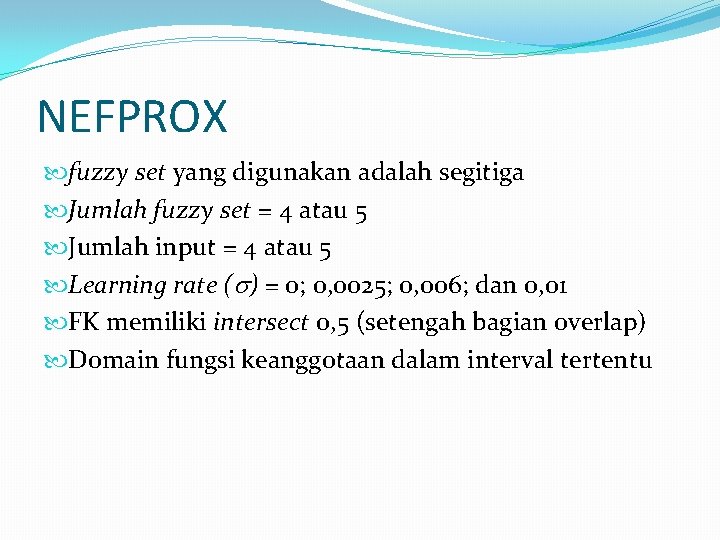 NEFPROX fuzzy set yang digunakan adalah segitiga Jumlah fuzzy set = 4 atau 5