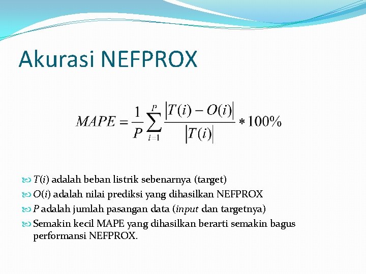 Akurasi NEFPROX T(i) adalah beban listrik sebenarnya (target) O(i) adalah nilai prediksi yang dihasilkan