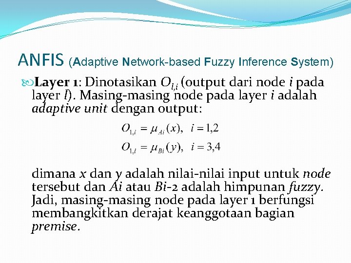 ANFIS (Adaptive Network-based Fuzzy Inference System) Layer 1: Dinotasikan Ol, i (output dari node