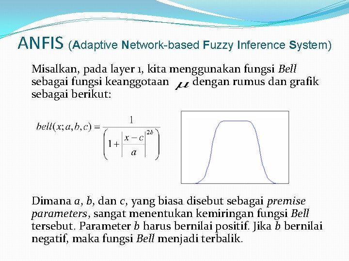ANFIS (Adaptive Network-based Fuzzy Inference System) Misalkan, pada layer 1, kita menggunakan fungsi Bell