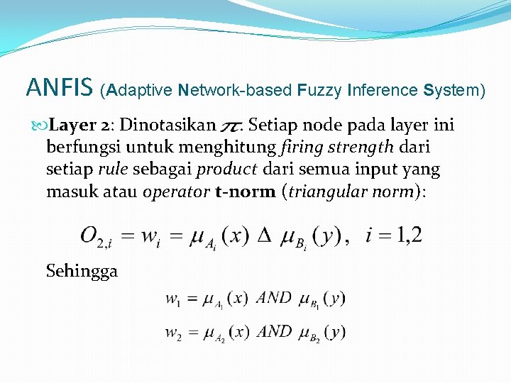 ANFIS (Adaptive Network-based Fuzzy Inference System) Layer 2: Dinotasikan. Setiap node pada layer ini