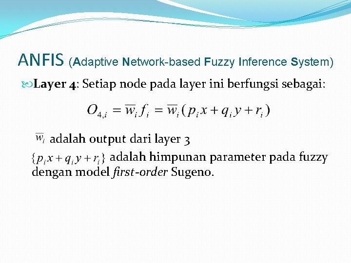 ANFIS (Adaptive Network-based Fuzzy Inference System) Layer 4: Setiap node pada layer ini berfungsi