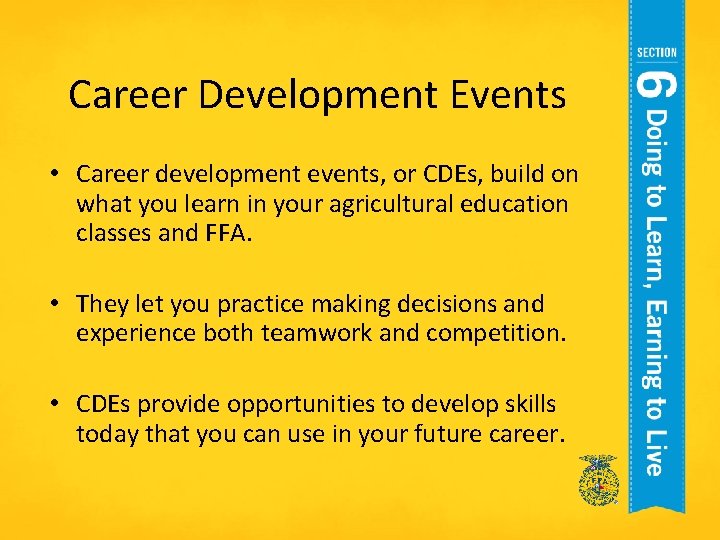 Career Development Events • Career development events, or CDEs, build on what you learn