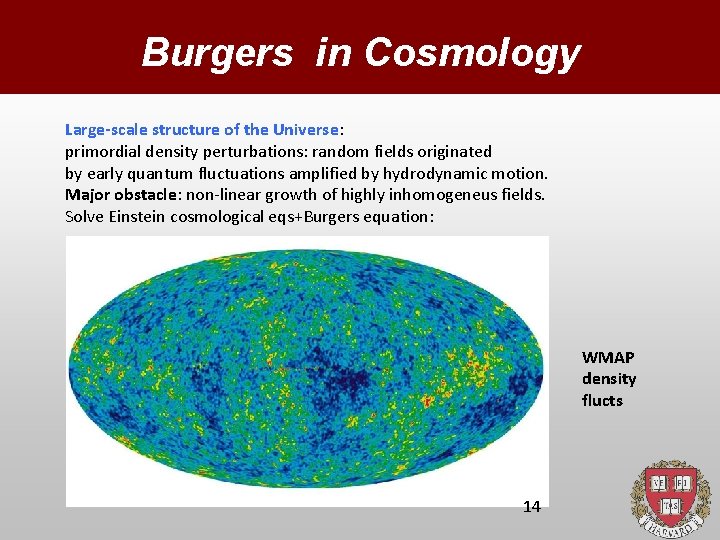 Burgers in Cosmology Large-scale structure of the Universe: primordial density perturbations: random fields originated