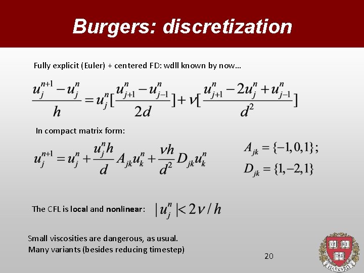 Burgers: discretization Fully explicit (Euler) + centered FD: wdll known by now… In compact