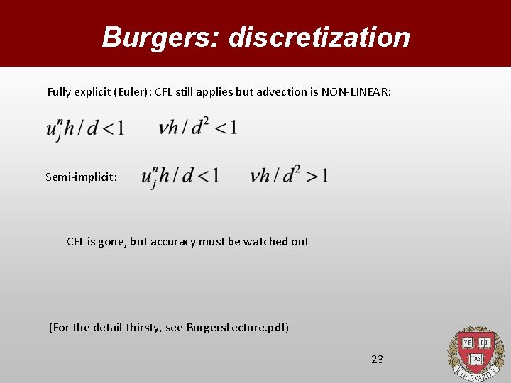 Burgers: discretization Fully explicit (Euler): CFL still applies but advection is NON-LINEAR: Semi-implicit: CFL