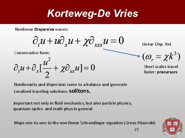 Korteweg-De Vries Nonlinear Dispersive waves: Linear Disp. Rel. Conservative form: Short scales travel faster: