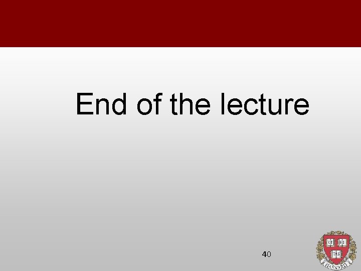 End of the lecture 40 