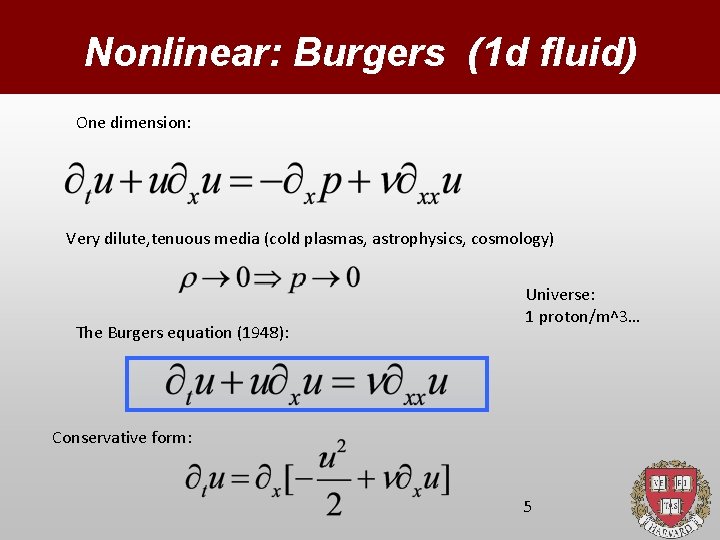 Nonlinear: Burgers (1 d fluid) One dimension: Very dilute, tenuous media (cold plasmas, astrophysics,