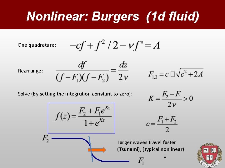 Nonlinear: Burgers (1 d fluid) One quadrature: Rearrange: Solve (by setting the integration constant