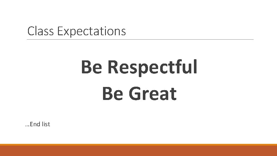 Class Expectations Be Respectful Be Great …End list 
