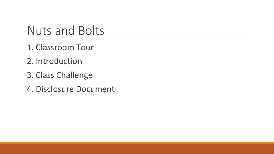 Nuts and Bolts 1. Classroom Tour 2. Introduction 3. Class Challenge 4. Disclosure Document