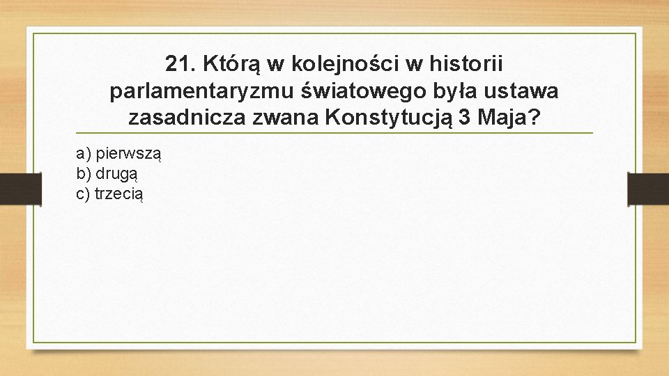 21. Którą w kolejności w historii parlamentaryzmu światowego była ustawa zasadnicza zwana Konstytucją 3