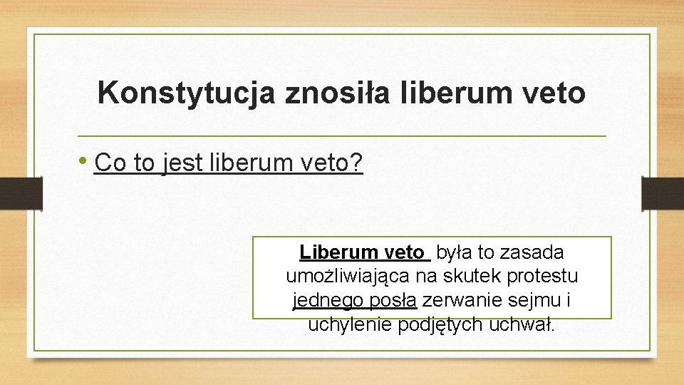 Konstytucja znosiła liberum veto • Co to jest liberum veto? Liberum veto była to