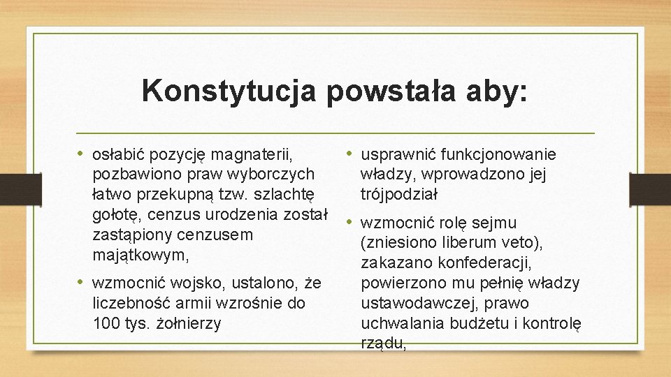 Konstytucja powstała aby: • osłabić pozycję magnaterii, pozbawiono praw wyborczych łatwo przekupną tzw. szlachtę