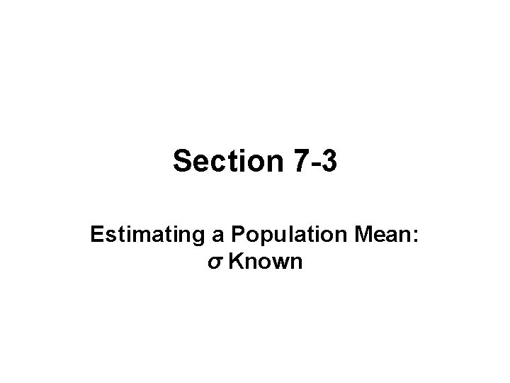 Section 7 -3 Estimating a Population Mean: σ Known 