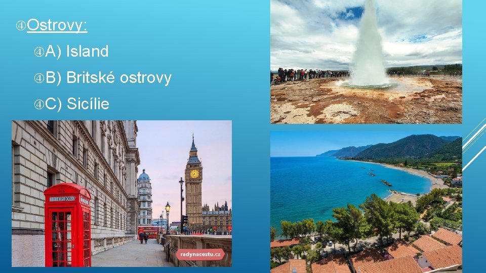  Ostrovy: A) Island B) Britské ostrovy C) Sicílie 