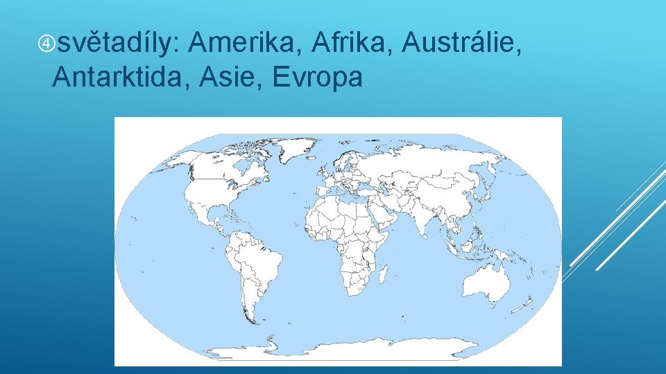  světadíly: Amerika, Afrika, Austrálie, Antarktida, Asie, Evropa 