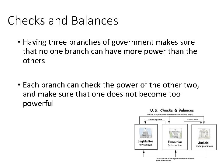 Checks and Balances • Having three branches of government makes sure that no one