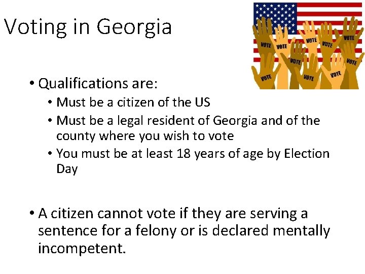 Voting in Georgia • Qualifications are: • Must be a citizen of the US