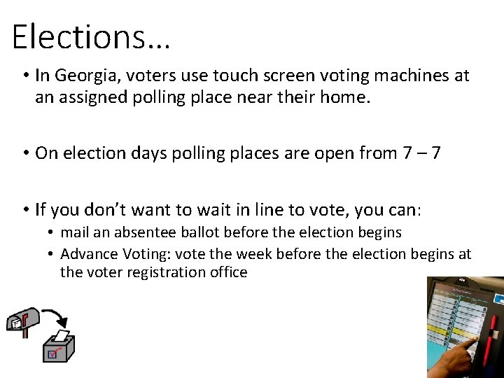 Elections… • In Georgia, voters use touch screen voting machines at an assigned polling