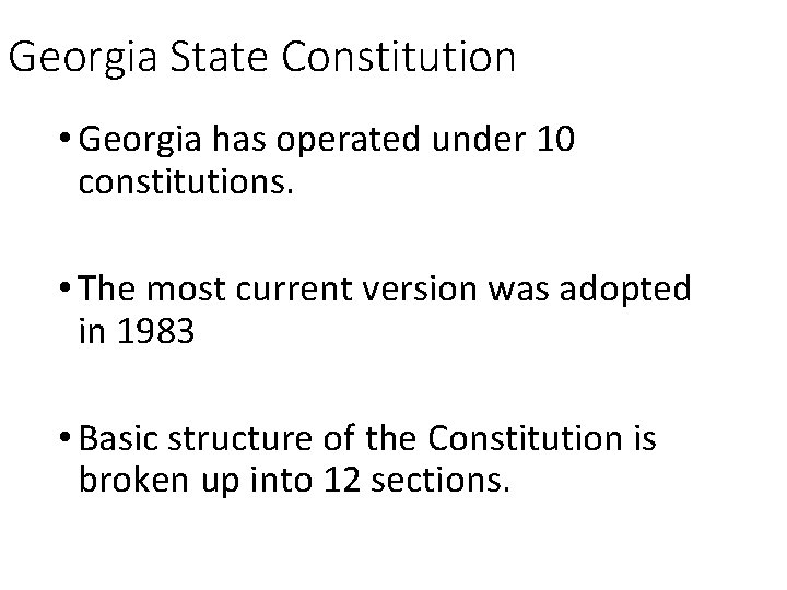 Georgia State Constitution • Georgia has operated under 10 constitutions. • The most current