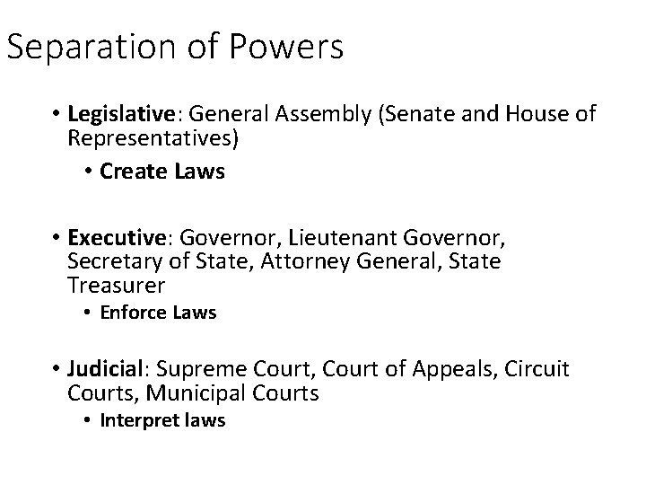 Separation of Powers • Legislative: General Assembly (Senate and House of Representatives) • Create