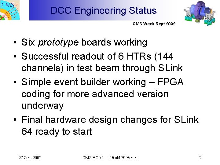 DCC Engineering Status CMS Week Sept 2002 • Six prototype boards working • Successful