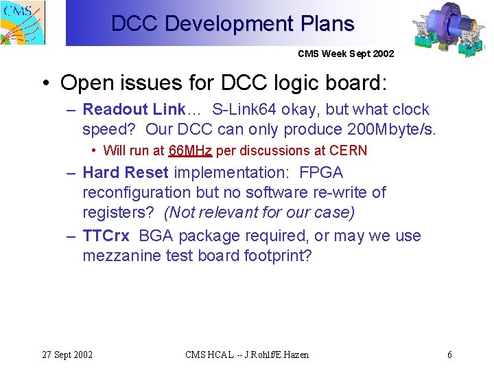 DCC Development Plans CMS Week Sept 2002 • Open issues for DCC logic board: