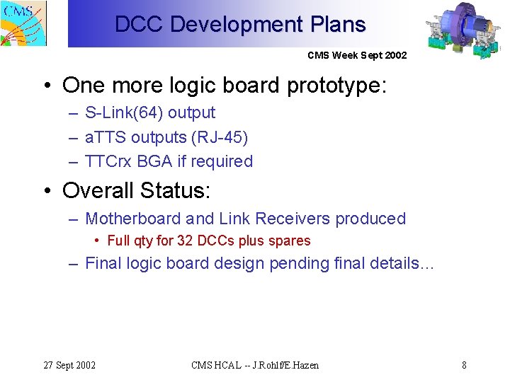 DCC Development Plans CMS Week Sept 2002 • One more logic board prototype: –