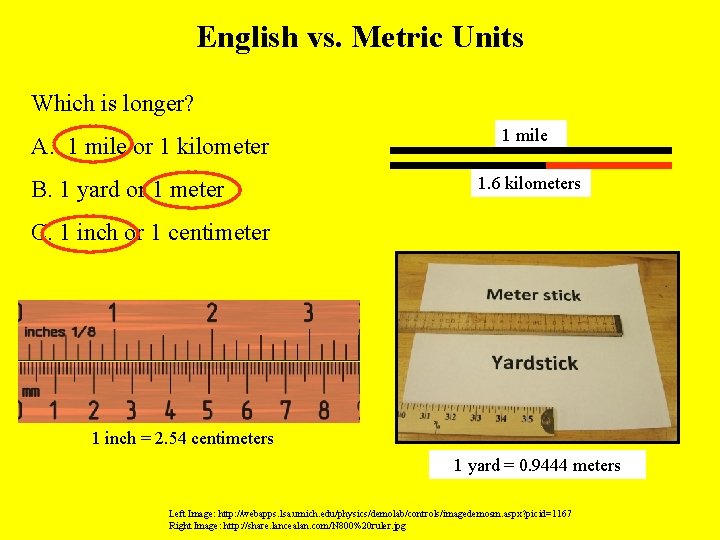 English vs. Metric Units Which is longer? A. 1 mile or 1 kilometer B.