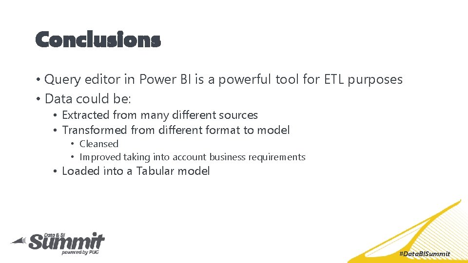 Conclusions • Query editor in Power BI is a powerful tool for ETL purposes
