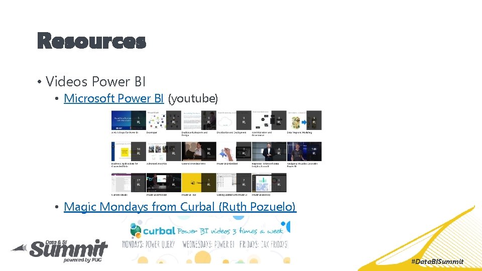 Resources • Videos Power BI • Microsoft Power BI (youtube) • Magic Mondays from