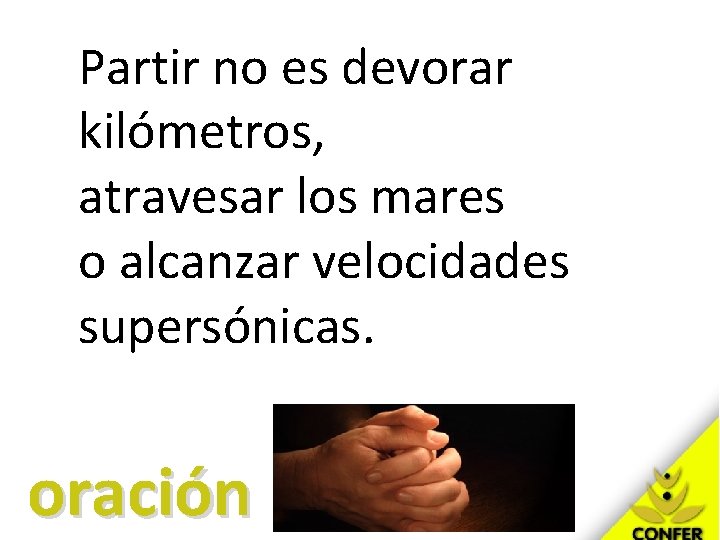 Partir no es devorar kilómetros, atravesar los mares o alcanzar velocidades supersónicas. oración 