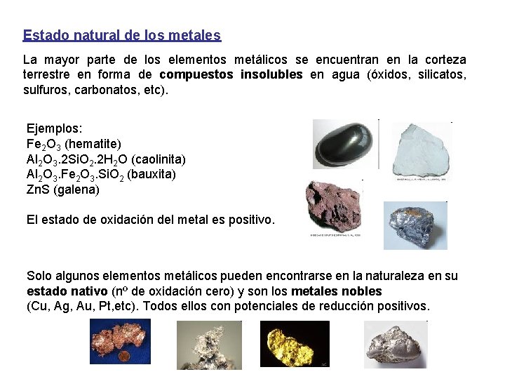 Estado natural de los metales La mayor parte de los elementos metálicos se encuentran