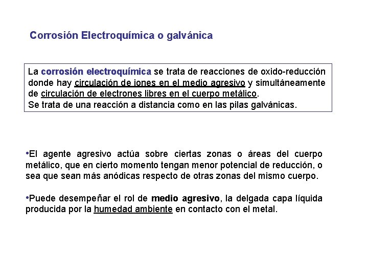 Corrosión Electroquímica o galvánica La corrosión electroquímica se trata de reacciones de oxido-reducción donde